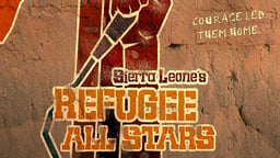 Sierra Leone's Refugee All Stars - A Band of Refugees Find Power Through Music