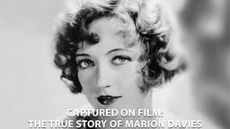 Captured on Film: The True Story of Marion Davies