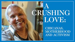 A Crushing Love - Chicanas, Motherhood and Activism