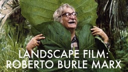 Landscape Film - Brazilian Landscape Architect and Painter Roberto Burle Marx