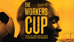 The Worker's Cup - The Migrant Workers Behind the World Cup