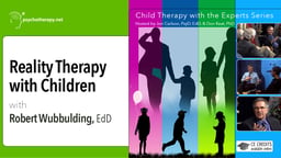 Reality Therapy with Children - With Robert Wubbolding