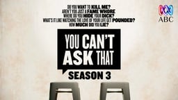 You Can't Ask That Series 3