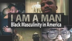 I am a Man - Black Masculinity in America