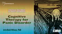 Cognitive Therapy for Panic Disorder - With Reid Wilson