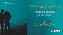 I'd Hear Laughter: Finding Solutions for the Family - With Insoo Kim Berg