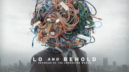 Lo and Behold, Reveries of the Connected World - The Past, Present and Future of the Internet