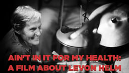 Ain't In It For My Health: A Film About Levon Helm