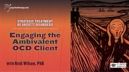 Engaging the Ambivalent OCD Client - With Reid Wilson