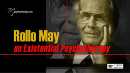 Rollo May on Existential Psychotherapy
