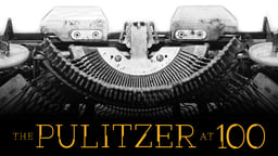 The Pulitzer at 100 - Celebrating the Pulitzer's Centenary