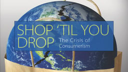 Shop 'Til You Drop - The Crisis of Consumerism