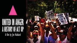 United in Anger: A History of ACT UP - The Grassroots Movement to End the AIDS Crisis