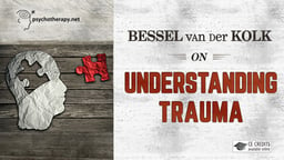 Bessel van der Kolk on Understanding Trauma