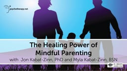 The Healing Power of Mindful Parenting - With Jon & Myla Kabat-Zinn