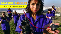 Maquilapolis: City of Factories - Activism for Low-Wage Workers in Mexico