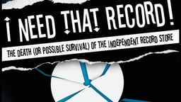 I Need That Record! - The Death (Or Possible Survival) Of The Independent Record Store
