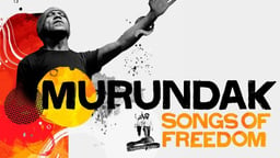 Murundak: Songs of Freedom - Following The Black Arm Band and their Aboriginal Protest Music