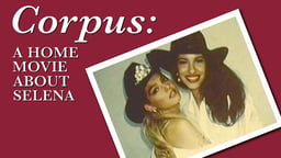 Corpus - A Home Movie for Selena