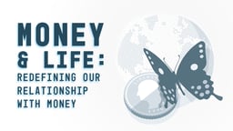 Money & Life: Redefining Our Relationship with Money