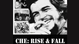 Che: Rise & Fall - The Life of Revolutionary Che Guevara