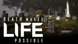 Death Makes Life Possible - Transforming the Fear of Death Into an Inspiration for Living