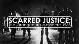 Scarred Justice: The Orangeburg Massacre 1968