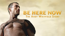 Be Here Now: The Andy Whitfield Story - An Actor Battles Cancer with the Help of His Family