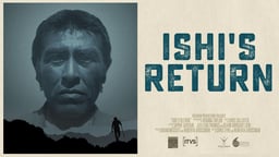 Ishi's Return - "The Last Wild Indian"
