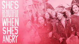 She's Beautiful When She's Angry - The History of the Women’s Liberation Movement