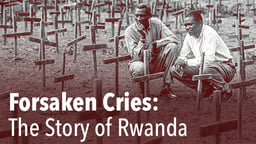 Forsaken Cries: The Story of Rwanda