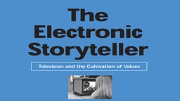 The Electronic Storyteller - Television & The Cultivation of Values