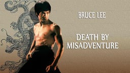 Death by Misadventure - The Life and Death of Bruce Lee