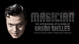 Magician - The Astonishing Life and Work of Orson Welles