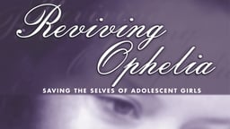 Reviving Ophelia - Saving the Selves of Adolescent Girls