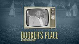 Booker's Place: A Mississippi Story - An African-American Man Who Spoke About Racism on Television in 1965