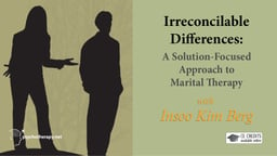 Irreconcilable Differences - A Solution-Focused Approach to Marital Therapy with Insoo Kim Berg