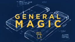 General Magic - The Most Influential Silicon Valley Company No One Has Ever Heard Of