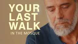 Your Last Walk in the Mosque