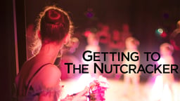 Getting to the Nutcracker - The Making of a Christmas Classic