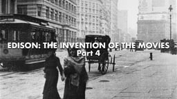 Edison: The Invention Of The Movies, Part 4