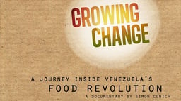 Growing Change - A Journey Inside Venezuela's Food Revolution
