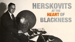 Herskovits at the Heart of Blackness - The Pioneering American Anthropologist of African Studies