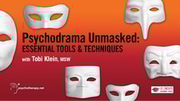 Psychodrama Unmasked - Essential Tools and Techniques with Tobi Klein