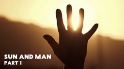 Sun and Man - Part One