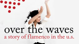 Over the Waves - A Story of Flamenco in the U.S.