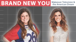 Brand New You - Makeover Television and the American Dream