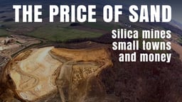 The Price of Sand - Silica Mines, Small Towns and Money