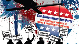 The Billionaires' Tea Party - How Corporate America is Faking a Grassroots Revolution
