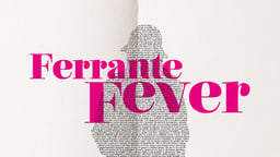 Ferrante Fever - The Work of Italian Author Elena Ferrante